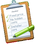 Checklist Fixed price No hidden costs Installer care