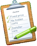 Checklist Fixed price No hidden costs Installer care