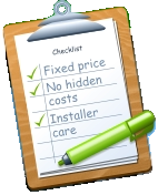Checklist Fixed price No hidden costs Installer care